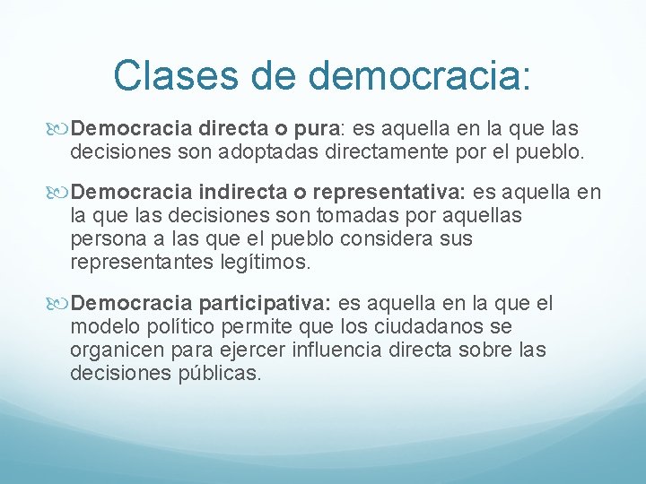 Clases de democracia: Democracia directa o pura: es aquella en la que las decisiones