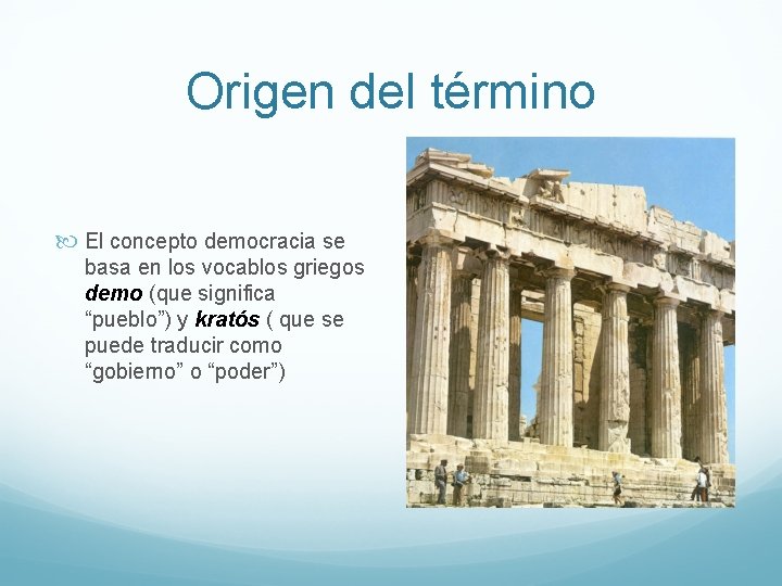 Origen del término El concepto democracia se basa en los vocablos griegos demo (que