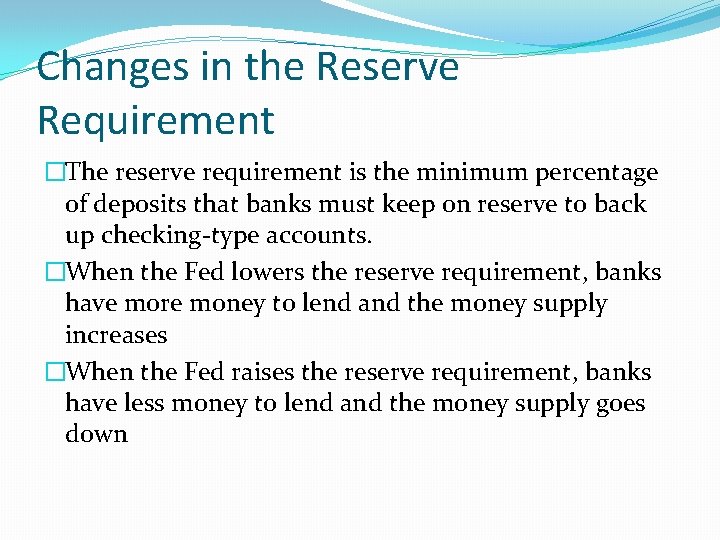 Changes in the Reserve Requirement �The reserve requirement is the minimum percentage of deposits Changes in the Reserve Requirement �The reserve requirement is the minimum percentage of deposits