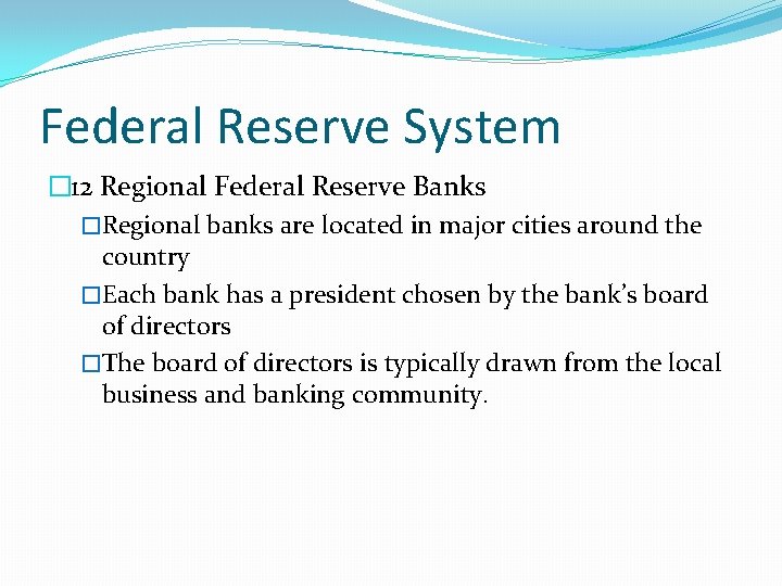 Federal Reserve System � 12 Regional Federal Reserve Banks �Regional banks are located in Federal Reserve System � 12 Regional Federal Reserve Banks �Regional banks are located in