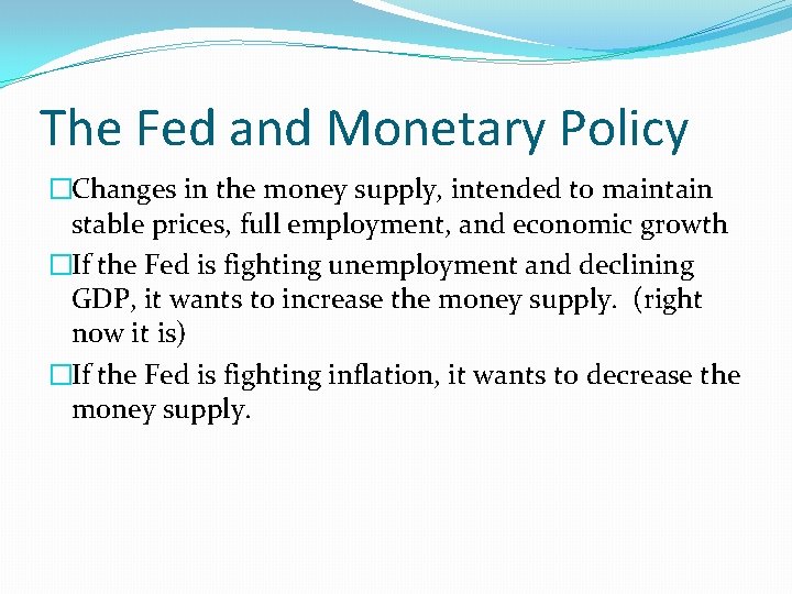 The Fed and Monetary Policy �Changes in the money supply, intended to maintain stable