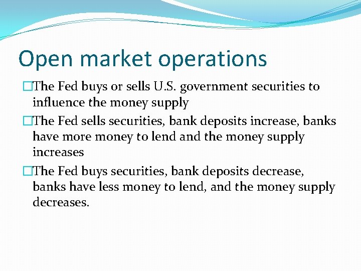 Open market operations �The Fed buys or sells U. S. government securities to influence Open market operations �The Fed buys or sells U. S. government securities to influence