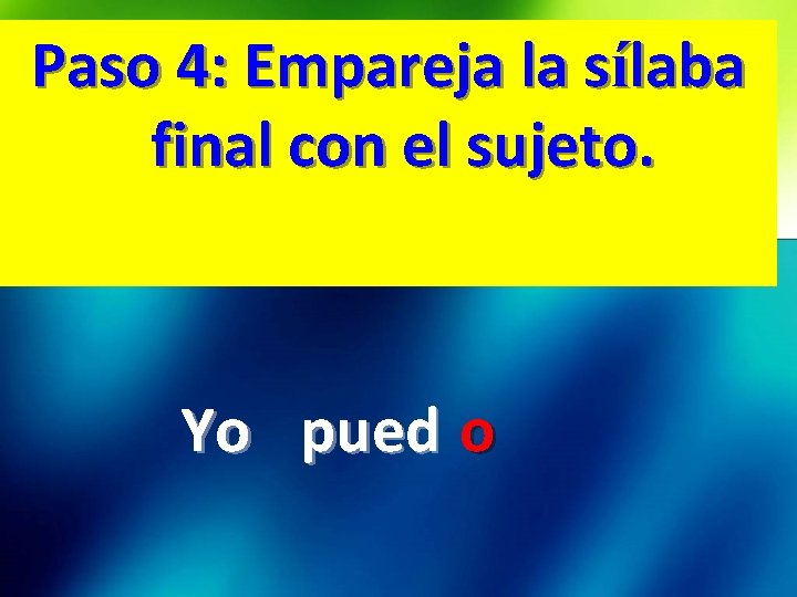 Paso 4: Empareja la sílaba final con el sujeto. Yo pued o 