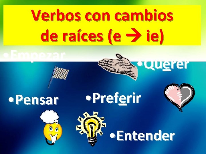 Verbos con cambios de raíces (e ie) • Empezar • Pensar • Querer •