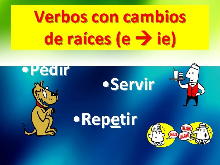 Verbos con cambios de raíces (e ie) • Pedir • Servir • Repetir 