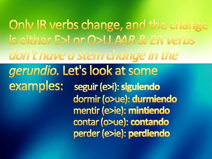 Only IR verbs change, and the change is either E>I or O>U. AR &
