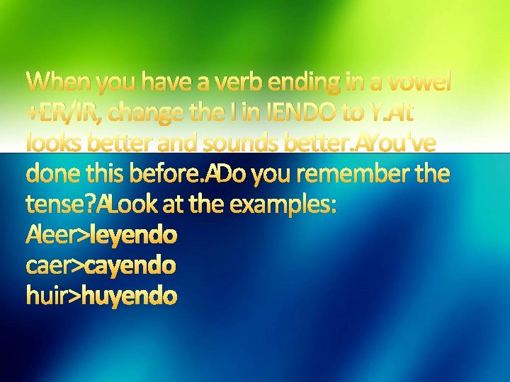 When you have a verb ending in a vowel +ER/IR, change the I in