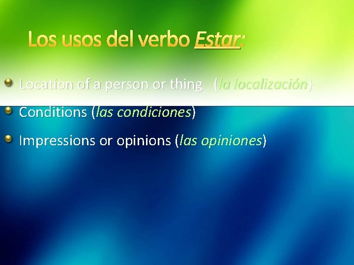 Los usos del verbo Estar: Location of a person or thing (la localización) Conditions