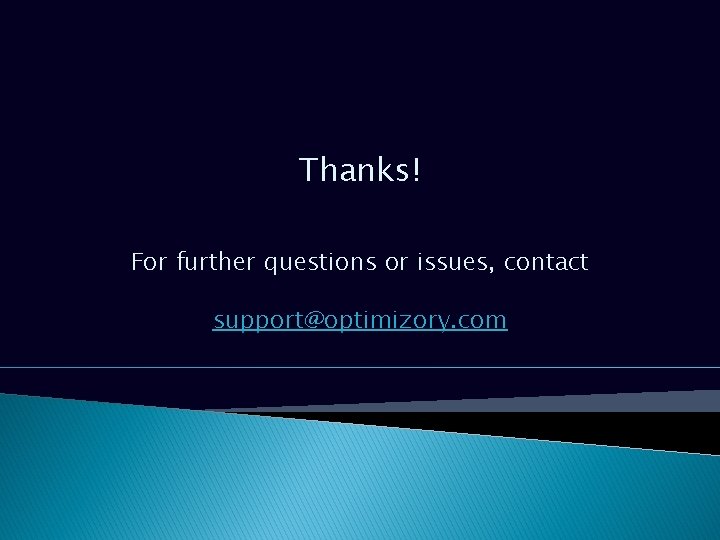 Thanks! For further questions or issues, contact support@optimizory. com Thanks! For further questions or issues, contact support@optimizory. com