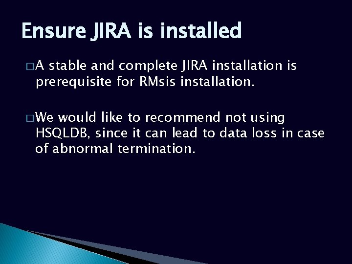 Ensure JIRA is installed �A stable and complete JIRA installation is prerequisite for RMsis Ensure JIRA is installed �A stable and complete JIRA installation is prerequisite for RMsis