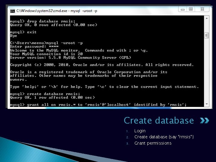 Create database 1. 2. 3. Login Create database {say “rmsis”} Grant permissions Create database 1. 2. 3. Login Create database {say “rmsis”} Grant permissions