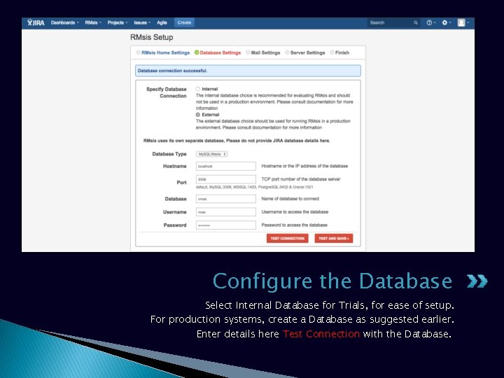 Configure the Database Select Internal Database for Trials, for ease of setup. For production Configure the Database Select Internal Database for Trials, for ease of setup. For production