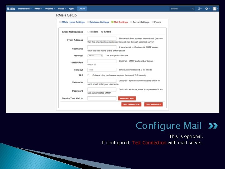Configure Mail This is optional. If configured, Test Connection with mail server. Configure Mail This is optional. If configured, Test Connection with mail server.