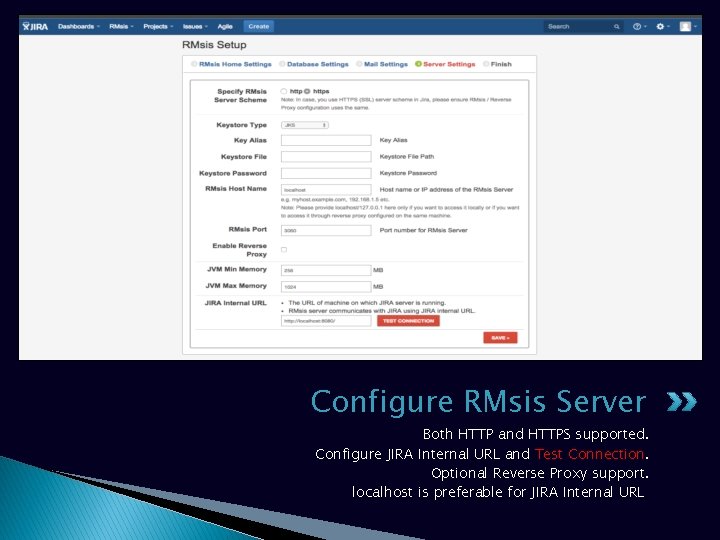 Configure RMsis Server Both HTTP and HTTPS supported. Configure JIRA Internal URL and Test Configure RMsis Server Both HTTP and HTTPS supported. Configure JIRA Internal URL and Test