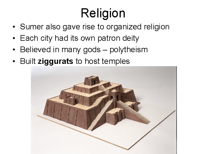 Religion • • Sumer also gave rise to organized religion Each city had its