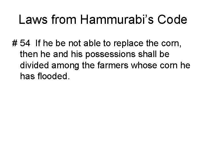 Laws from Hammurabi’s Code # 54 If he be not able to replace the