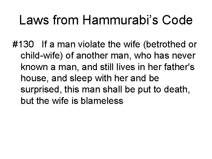 Laws from Hammurabi’s Code #130 If a man violate the wife (betrothed or child-wife)