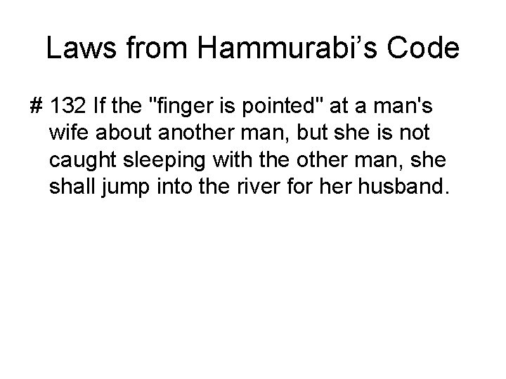 Laws from Hammurabi’s Code # 132 If the "finger is pointed" at a man's