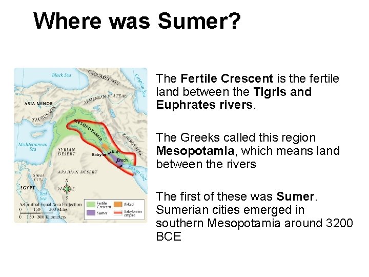 3 Where was Sumer? The Fertile Crescent is the fertile land between the Tigris
