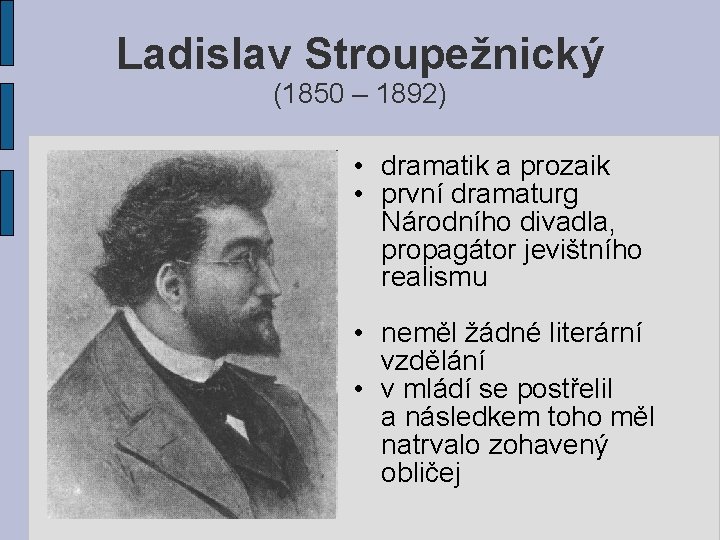 Ladislav Stroupežnický (1850 – 1892) • dramatik a prozaik • první dramaturg Národního divadla,