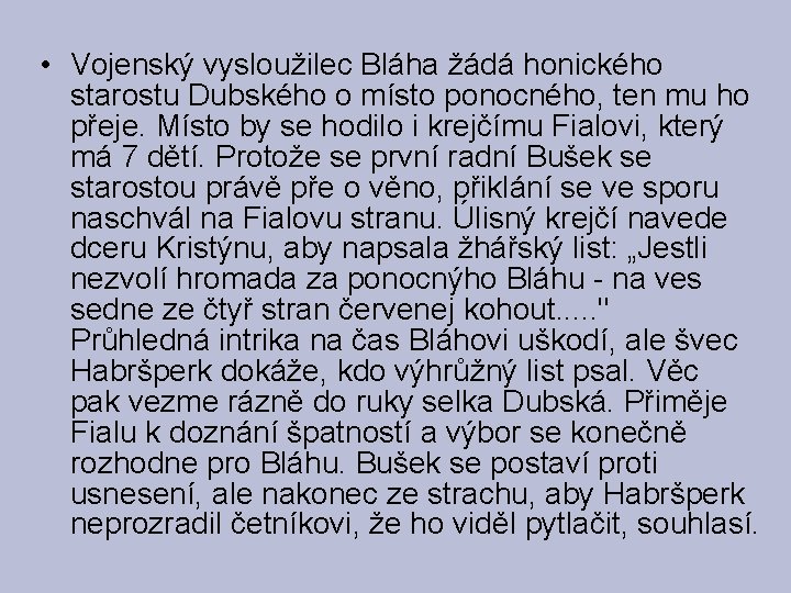  • Vojenský vysloužilec Bláha žádá honického starostu Dubského o místo ponocného, ten mu