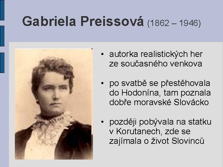 Gabriela Preissová (1862 – 1946) • autorka realistických her ze současného venkova • po
