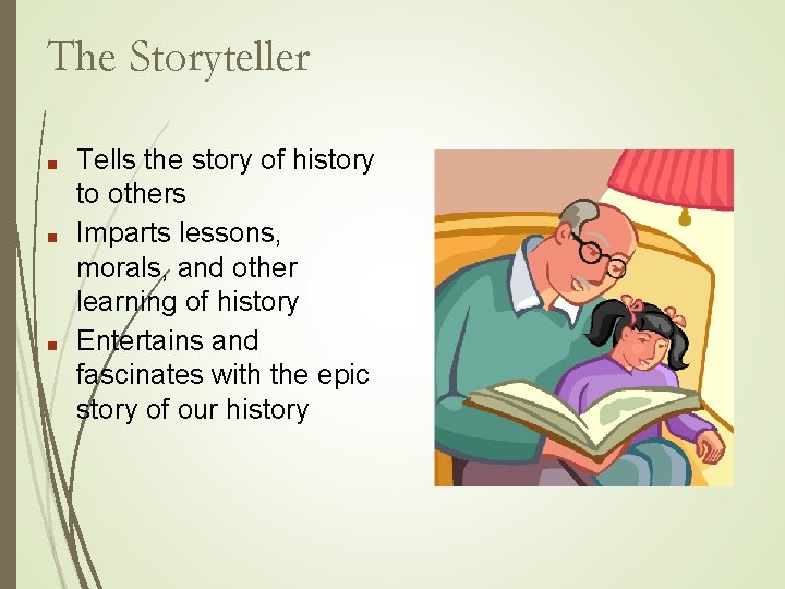 The Storyteller ■ ■ ■ Tells the story of history to others Imparts lessons, The Storyteller ■ ■ ■ Tells the story of history to others Imparts lessons,
