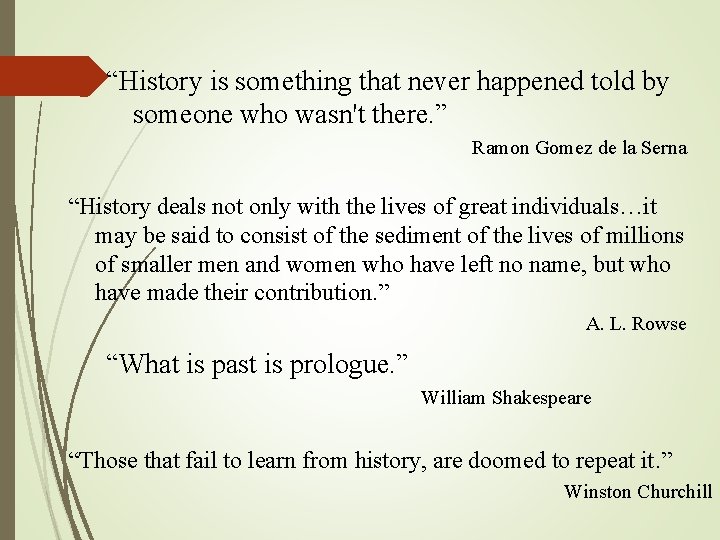 “History is something that never happened told by someone who wasn't there. ” Ramon “History is something that never happened told by someone who wasn't there. ” Ramon