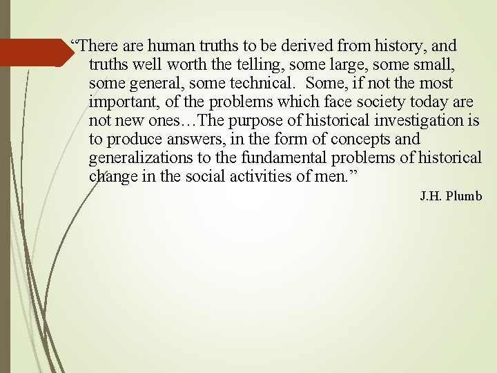 “There are human truths to be derived from history, and truths well worth the “There are human truths to be derived from history, and truths well worth the