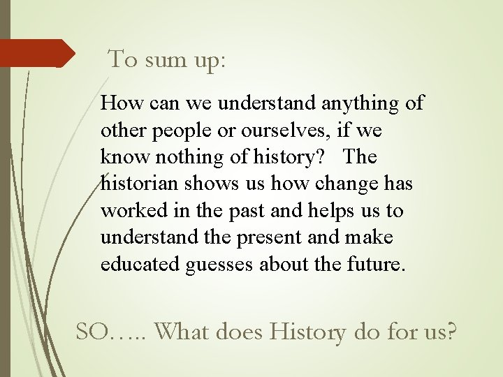 To sum up: How can we understand anything of other people or ourselves, if To sum up: How can we understand anything of other people or ourselves, if