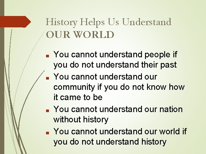 History Helps Us Understand OUR WORLD ■ ■ You cannot understand people if you History Helps Us Understand OUR WORLD ■ ■ You cannot understand people if you
