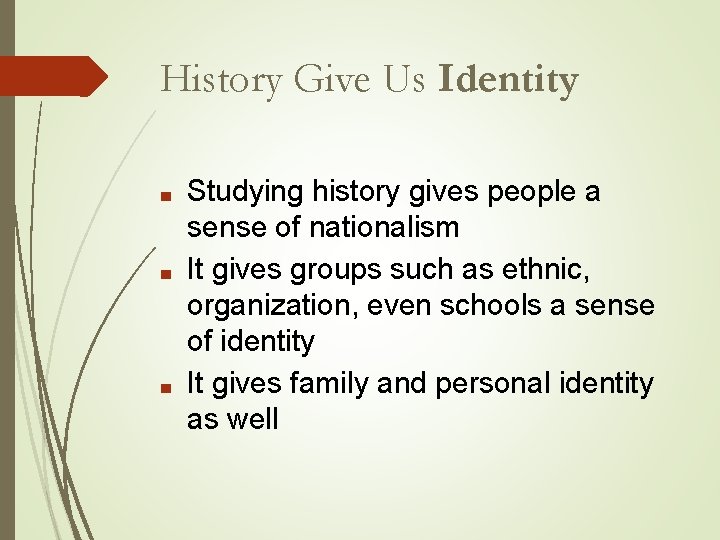 History Give Us Identity ■ ■ ■ Studying history gives people a sense of History Give Us Identity ■ ■ ■ Studying history gives people a sense of