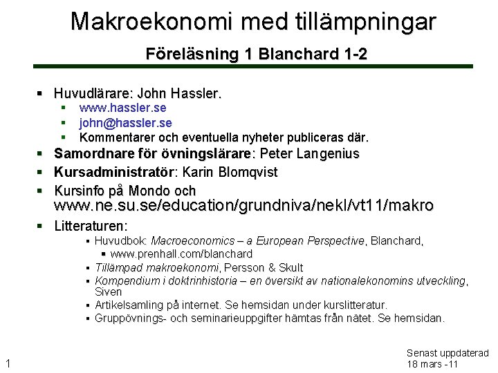 Makroekonomi med tillämpningar Föreläsning 1 Blanchard 1 -2 Huvudlärare: John Hassler. www. hassler. se