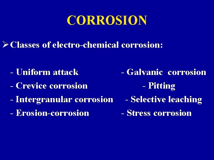 CORROSION Ø Classes of electro-chemical corrosion: - Uniform attack - Galvanic corrosion - Crevice