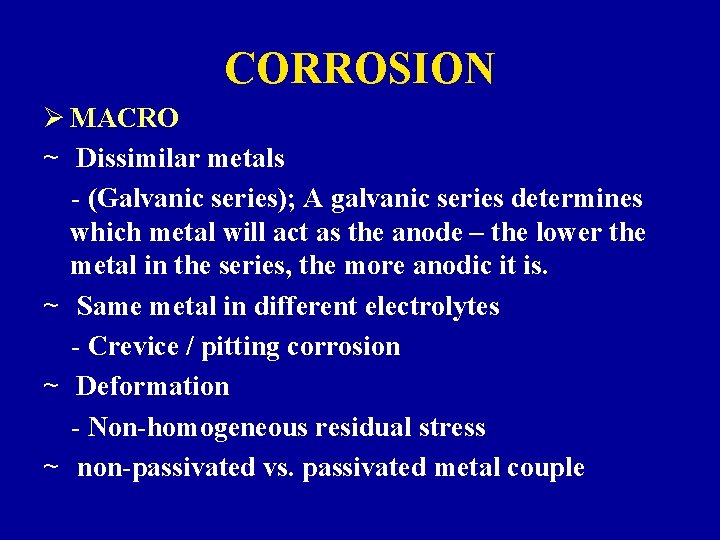 CORROSION Ø MACRO ~ Dissimilar metals - (Galvanic series); A galvanic series determines which