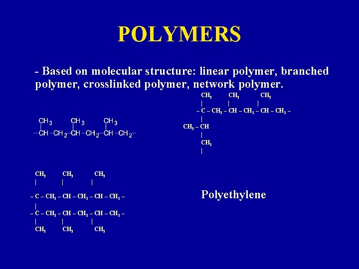 POLYMERS - Based on molecular structure: linear polymer, branched polymer, crosslinked polymer, network polymer.