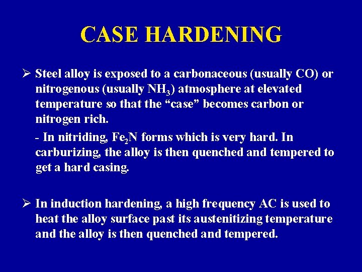 CASE HARDENING Ø Steel alloy is exposed to a carbonaceous (usually CO) or nitrogenous