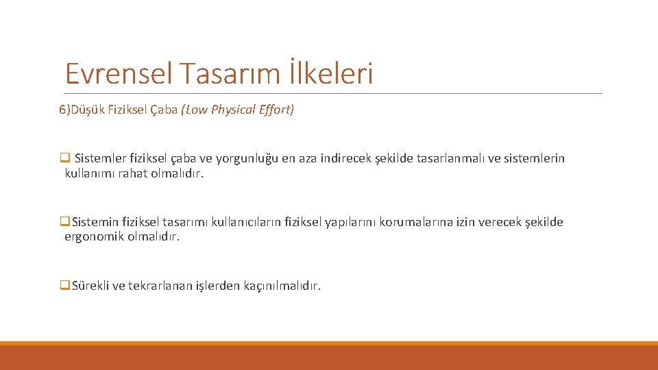 Evrensel Tasarım İlkeleri 6)Düşük Fiziksel Çaba (Low Physical Effort) q Sistemler fiziksel çaba ve