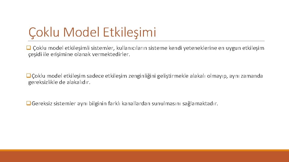 Çoklu Model Etkileşimi q Çoklu model etkileşimli sistemler, kullanıcıların sisteme kendi yeteneklerine en uygun