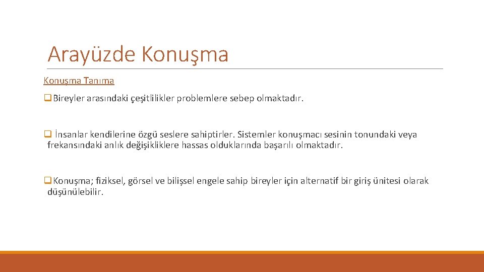 Arayüzde Konuşma Tanıma q. Bireyler arasındaki çeşitlilikler problemlere sebep olmaktadır. q İnsanlar kendilerine özgü