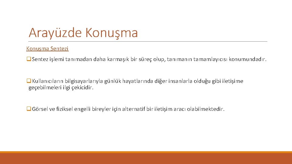 Arayüzde Konuşma Sentezi q. Sentez işlemi tanımadan daha karmaşık bir süreç olup, tanımanın tamamlayıcısı