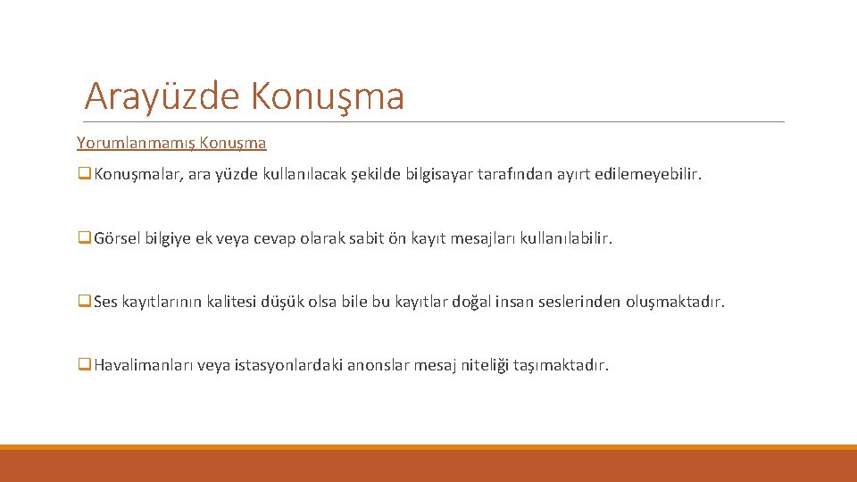 Arayüzde Konuşma Yorumlanmamış Konuşma q. Konuşmalar, ara yüzde kullanılacak şekilde bilgisayar tarafından ayırt edilemeyebilir.