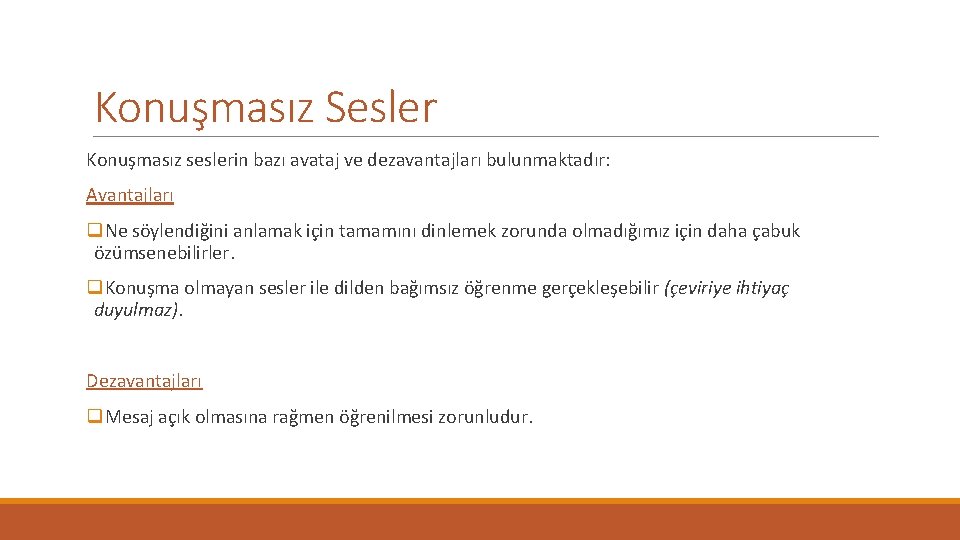 Konuşmasız Sesler Konuşmasız seslerin bazı avataj ve dezavantajları bulunmaktadır: Avantajları q. Ne söylendiğini anlamak