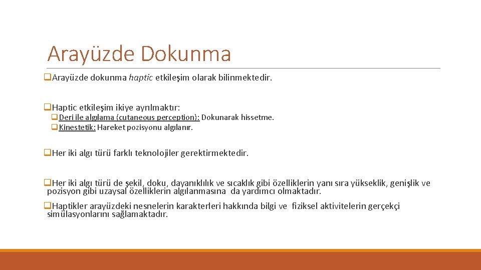 Arayüzde Dokunma q. Arayüzde dokunma haptic etkileşim olarak bilinmektedir. q. Haptic etkileşim ikiye ayrılmaktır: