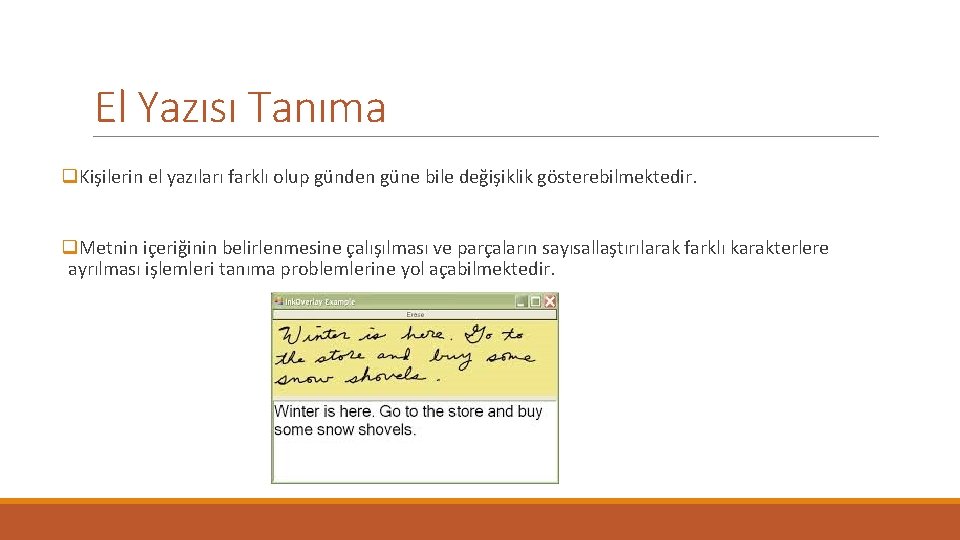 El Yazısı Tanıma q. Kişilerin el yazıları farklı olup günden güne bile değişiklik gösterebilmektedir.