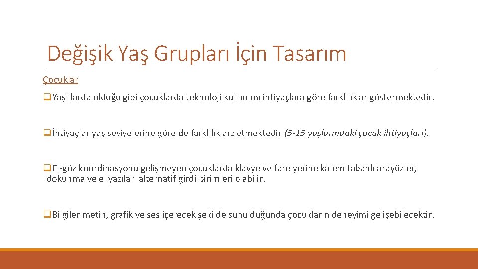 Değişik Yaş Grupları İçin Tasarım Çocuklar q. Yaşlılarda olduğu gibi çocuklarda teknoloji kullanımı ihtiyaçlara