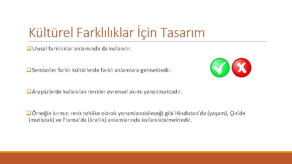 Kültürel Farklılıklar İçin Tasarım q. Ulusal farklılıklar anlamında da kullanılır. q. Semboller farklı kültürlerde