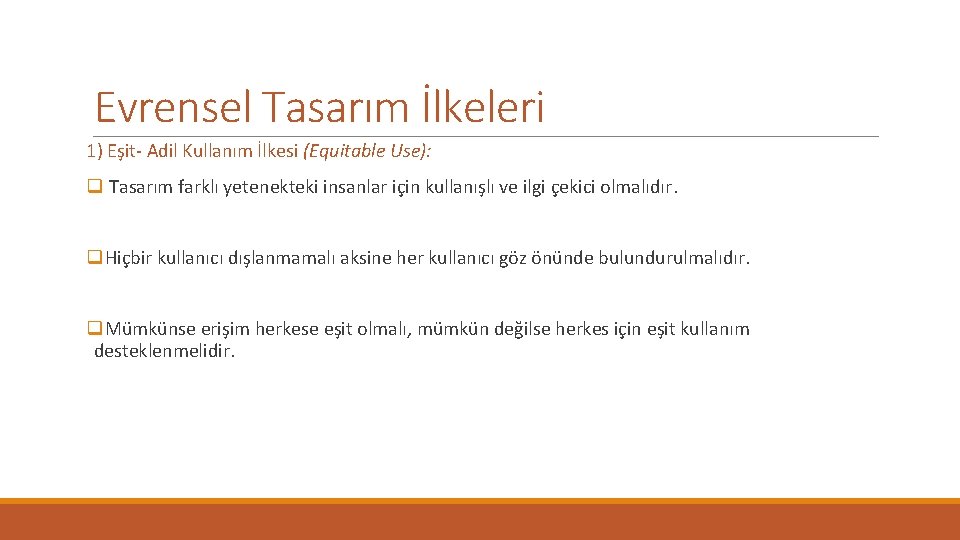 Evrensel Tasarım İlkeleri 1) Eşit- Adil Kullanım İlkesi (Equitable Use): q Tasarım farklı yetenekteki