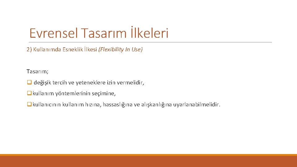 Evrensel Tasarım İlkeleri 2) Kullanımda Esneklik İlkesi (Flexibility In Use) Tasarım; q değişik tercih