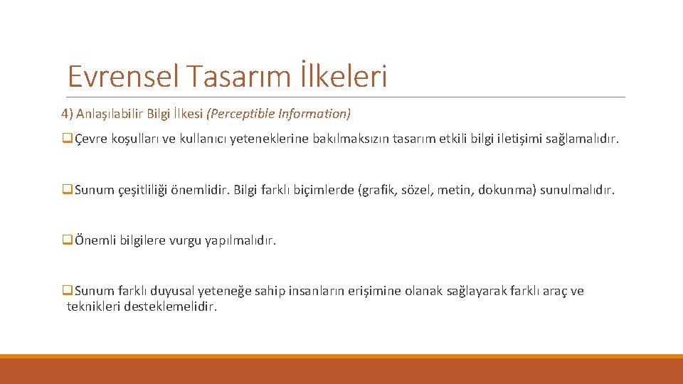 Evrensel Tasarım İlkeleri 4) Anlaşılabilir Bilgi İlkesi (Perceptible Information) qÇevre koşulları ve kullanıcı yeteneklerine